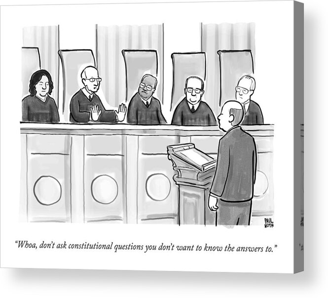 Justice Acrylic Print featuring the drawing Supreme Court Justices Say To A Man Approaching by Paul Noth
