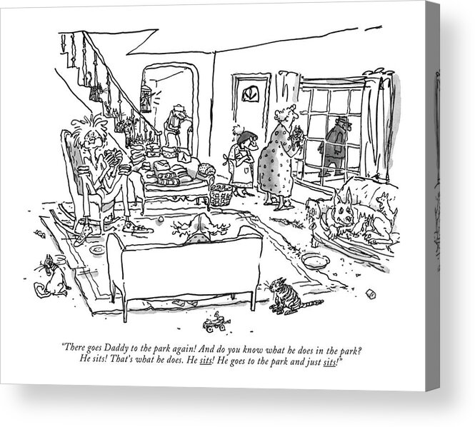 
 (matronly Wife To Assorted Family Members And Animals Lounging Around Living Room.) Relationships Acrylic Print featuring the drawing There Goes Daddy To The Park Again! by George Booth