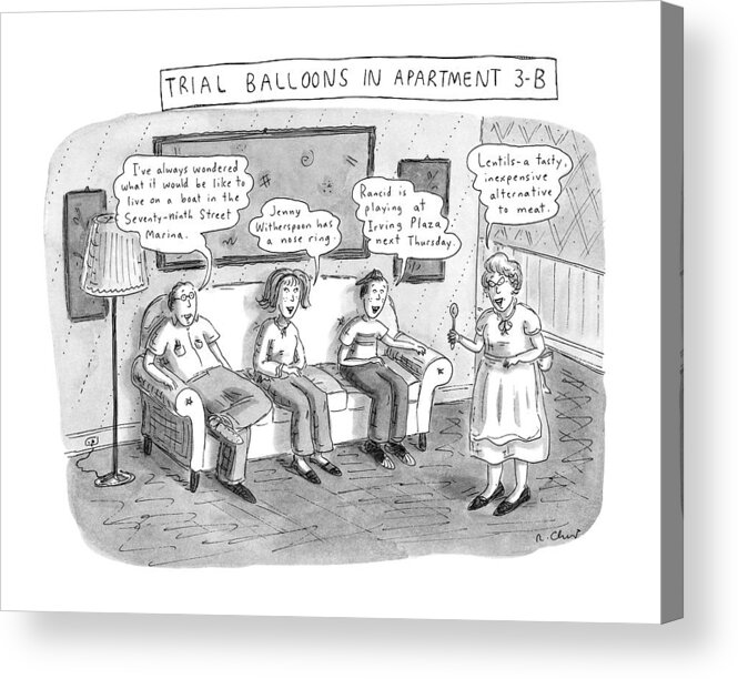 No Caption
Title: Trial Balloons In Apartment 3-b. Each Family Member In The Apartment Says Completely Random Things In Dialogue Bubbles. The Father Says Acrylic Print featuring the drawing Trial Balloons In Apartment 3-b by Roz Chast