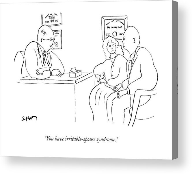 Doctors Acrylic Print featuring the drawing You Have Irritable-spouse Syndrome by Michael Shaw