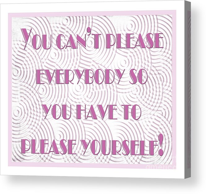 Inspirational Acrylic Print featuring the digital art You Can Not Please Everybody by Andee Design