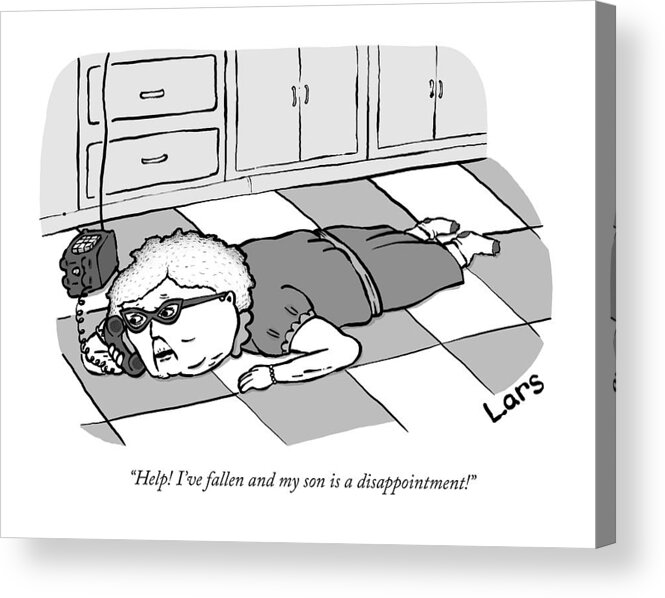 help! I've Fallen And My Son Is A Disappointment!� I've Fallen And I Can't Get Up Acrylic Print featuring the drawing Help I've fallen and my son is a disappointment by Lars Kenseth