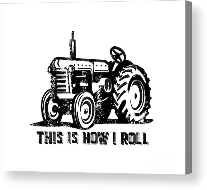 Tractor Acrylic Print featuring the drawing This is how I roll tractor by Edward Fielding