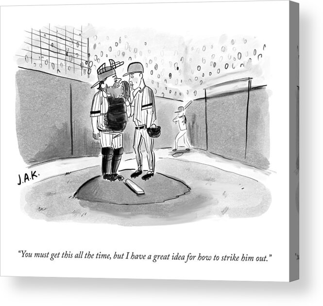 you Must Get This All The Time Acrylic Print featuring the drawing Great Idea For How To Strike Him Out by Jason Adam Katzenstein