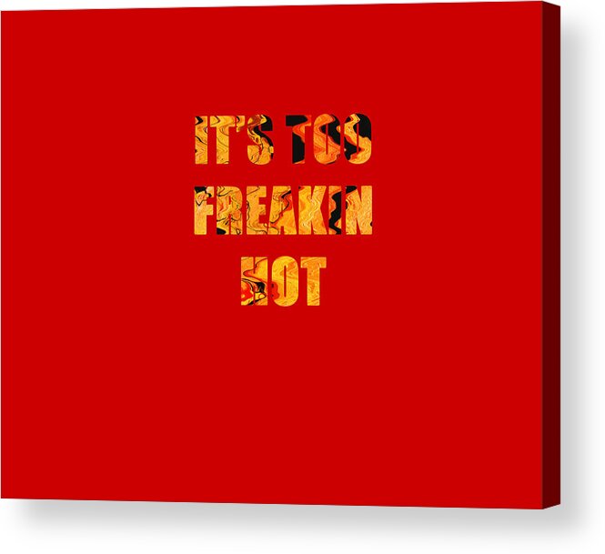 Abstract Acrylic Print featuring the mixed media It's Too Freakin Hot by Sharon Williams Eng
