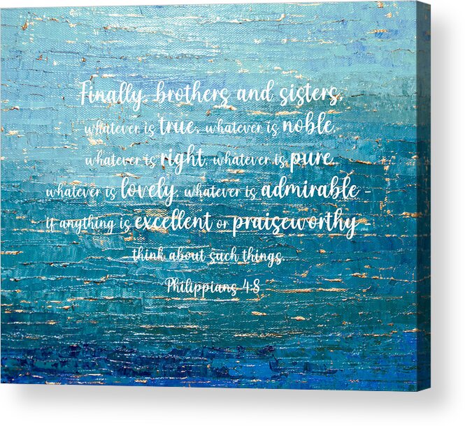 True Acrylic Print featuring the digital art Philippians, Finally brothers and sisters, whatever is true by Linda Bailey