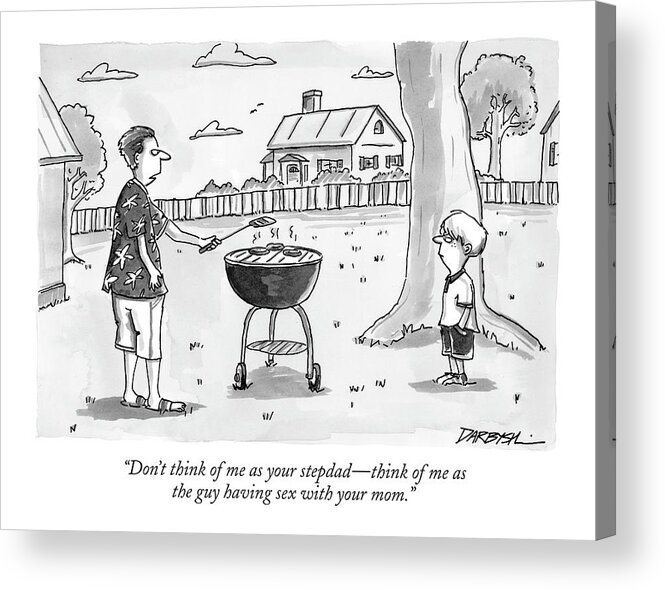 Word Play Relationships Family Children Parents

(man Cooking At Outdoor Grill Talking To Boy.) 121030  Cdr C. Covert Darbyshire Acrylic Print featuring the drawing Don't Think Of Me As Your Stepdad - Think by C. Covert Darbyshire