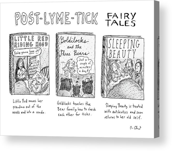 Medical Problems Fictional Characters

(three Variations On Classic Fairy Tales Such As Little Red Riding Hood Acrylic Print featuring the drawing Post-lyme-tick Fairy Tales by Roz Chast