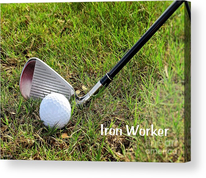Golf Acrylic Print featuring the photograph Iron Worker by Ella Kaye Dickey