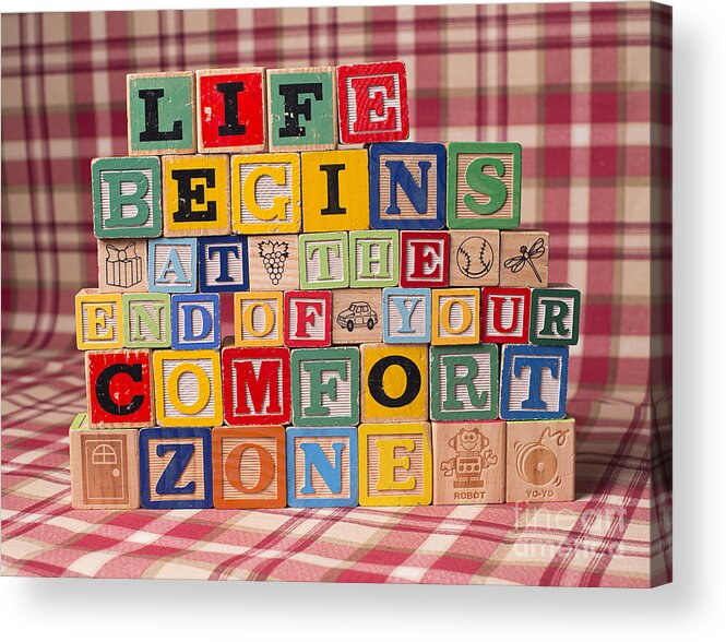 Life Begins At The End Of Your Comfort Zone - Neale Donald Walsch Acrylic Print featuring the photograph Life Begins at the End of Your Comfort Zone by Art Whitton