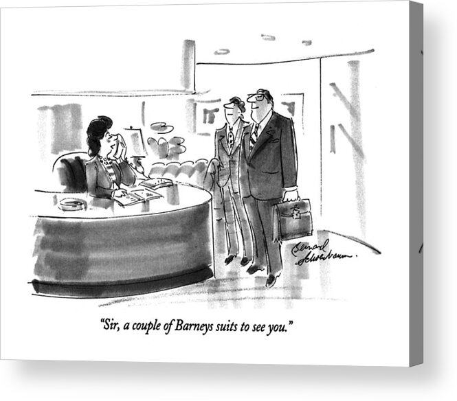 
(receptionist On Phone With Two Business Men Waiting)
Business Acrylic Print featuring the drawing Sir, A Couple Of Barneys Suits To See You by Bernard Schoenbaum