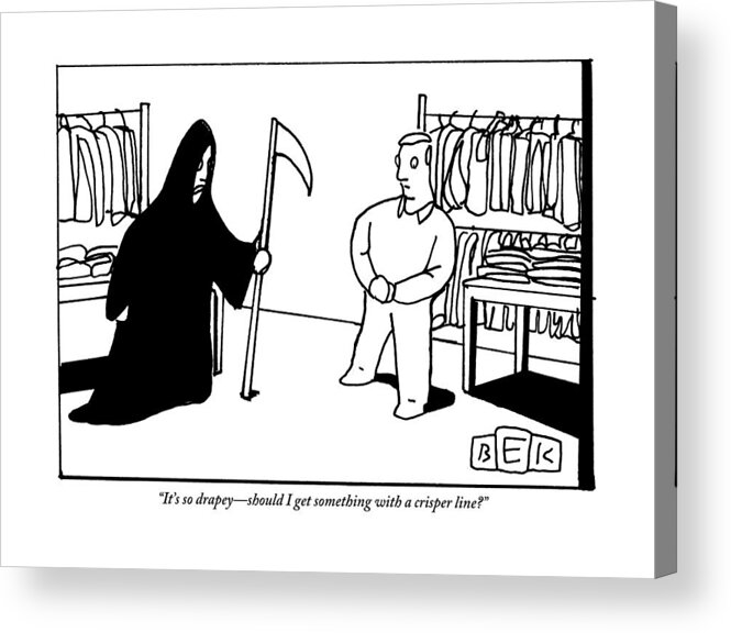Men's Acrylic Print featuring the drawing The Grim Reaper Is Trying On Clothing by Bruce Eric Kaplan