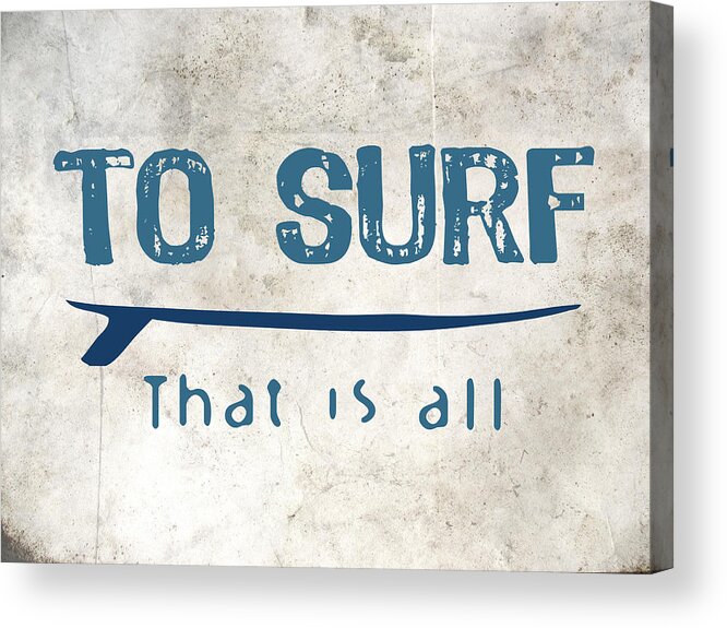 Surf Acrylic Print featuring the digital art To Surf That Is All by Flo Karp