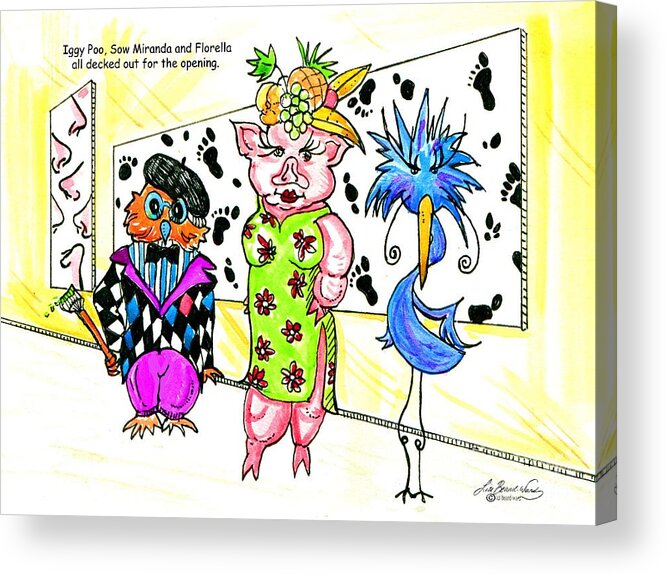 Bird Acrylic Print featuring the drawing Iggy Poo Sow Miranda and Florella Decked Out for the Opening by Lizi Beard-Ward