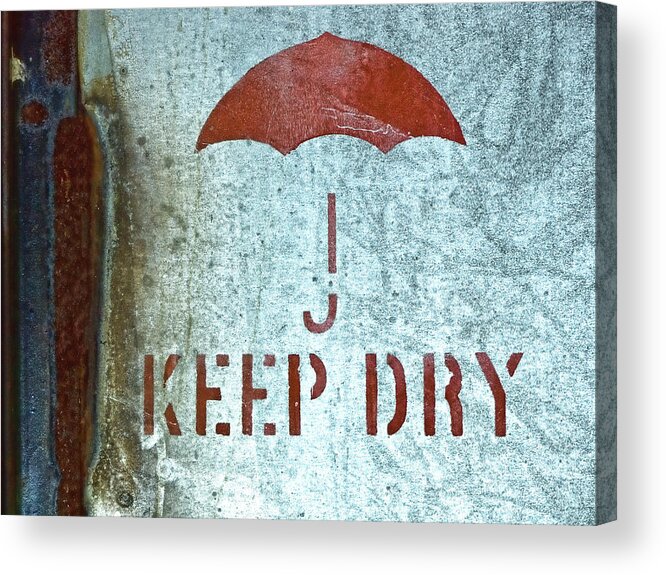 Sign Acrylic Print featuring the photograph Keep Dry Sign by Carol Leigh