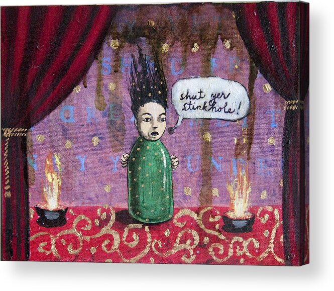 Funny Acrylic Print featuring the painting Shut Yer Stinkhole by Pauline Lim