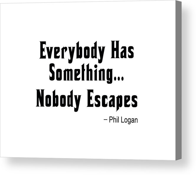 Proverb Acrylic Print featuring the photograph Nobody Escapes by Bob Slitzan