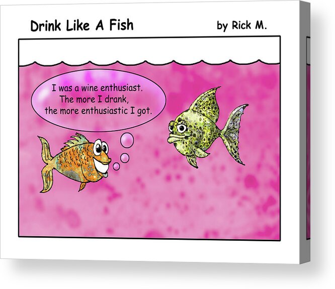 Alcoholism Acrylic Print featuring the digital art Drink Like A Fish 10 by Rick Mosher