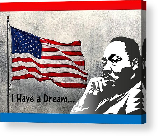 Martin Luther King Day Acrylic Print featuring the mixed media I Have A Dream by Nancy Ayanna Wyatt