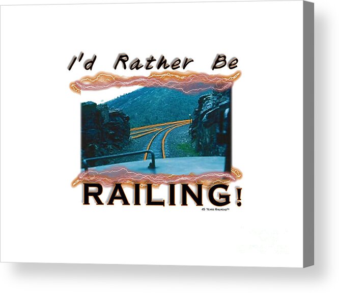 Train Acrylic Print featuring the digital art I'd Rather Be Railing 2 by John and Sheri Cockrell