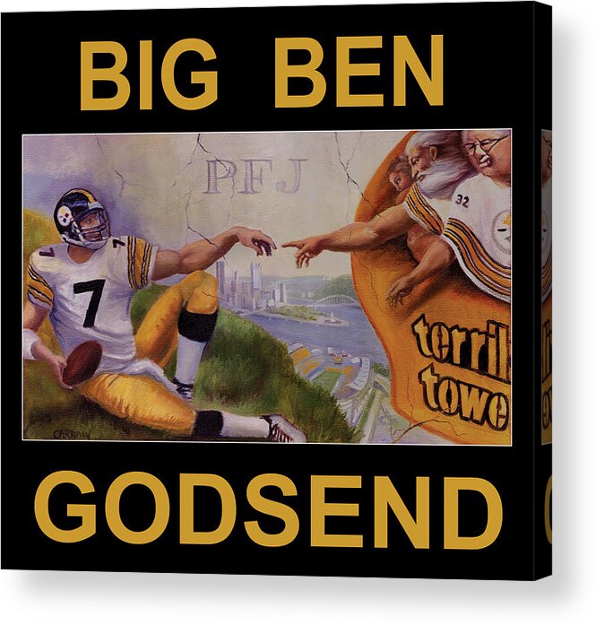 Ben Roethlisberger Acrylic Print featuring the painting Big Ben Godsend by Fred Carrow