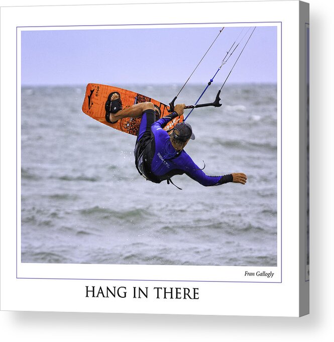 Kitesurfing Acrylic Print featuring the photograph Hang In There Poster by Fran Gallogly
