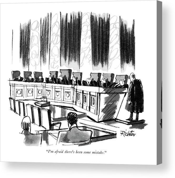 87776 Mri Mischa Richter (supreme Court Justice At Far End Of Bench To A 10th Judge Who Has Shown Up Acrylic Print featuring the drawing I'm Afraid There's Been Some Mistake by Mischa Richter