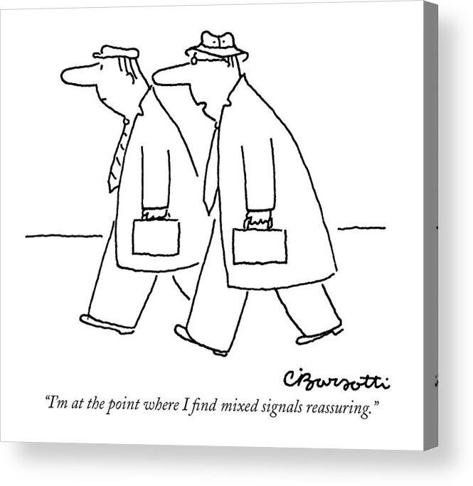 
(two Men With Briefcases Walking Along Street.) Insecurity Acrylic Print featuring the drawing I'm At The Point Where I Find Mixed Signals by Charles Barsotti