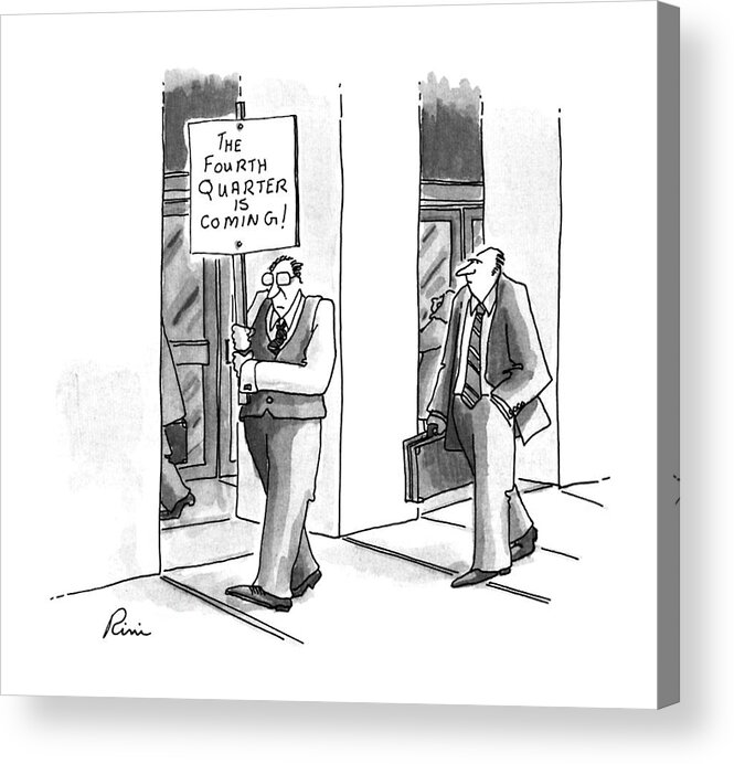 No Caption
A Man In A Business Suit Carries A Sign Which Reads 
No Caption
A Man In A Business Suit Carrying A Sign Reading Business Acrylic Print featuring the drawing New Yorker July 8th, 1996 by J.P. Rini