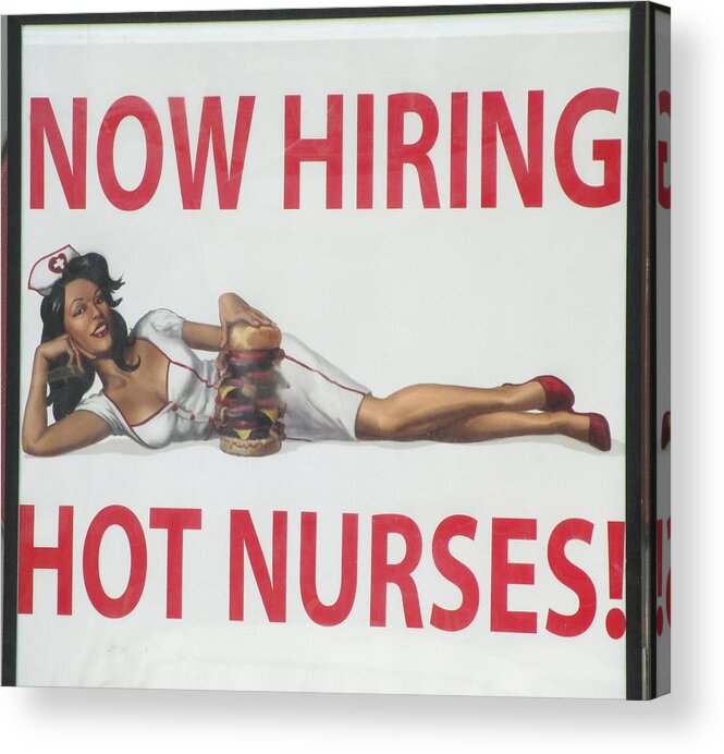 Now Hiring Acrylic Print featuring the photograph Now Hiring Hot Nurses by Kay Novy
