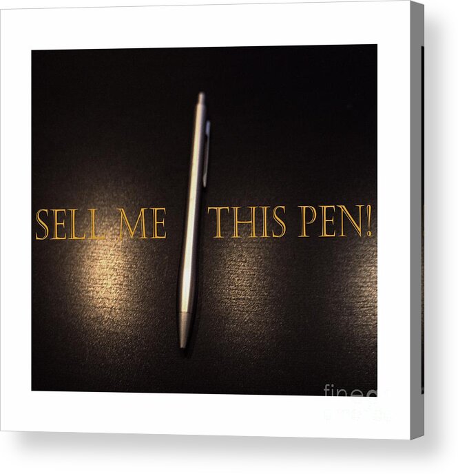 Sell Me This Pen Acrylic Print featuring the photograph Sell Me This Pen by Lilliana Mendez