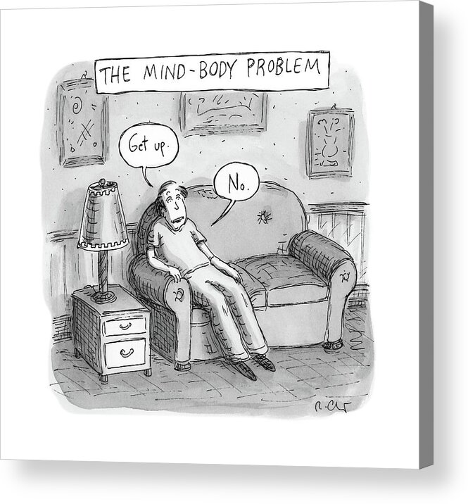 The Mind-body Problem Decision Acrylic Print featuring the drawing The Mind Body Problem by Roz Chast