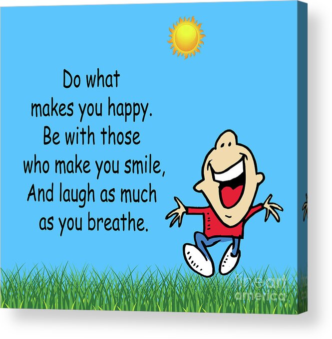 Inspirational Quotes Acrylic Print featuring the photograph 218- Do what makes you happy by Joseph Keane