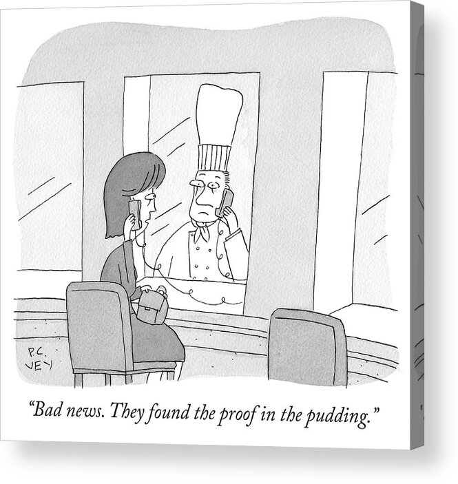 Bad News. They Found The Proof In The Pudding. Acrylic Print featuring the drawing Proof in the Pudding by Peter C Vey