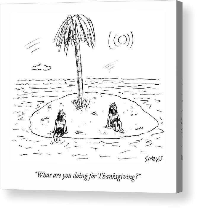 “what Are You Doing For Thanksgiving?” Acrylic Print featuring the drawing Desert Island Holiday by David Sipress