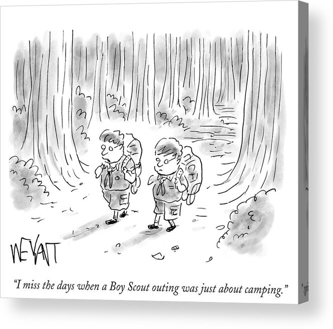 I Miss The Days When A Boy Scout Outing Was Just About Camping.' Acrylic Print featuring the drawing I Miss The Days When A Boy Scout Outing #1 by Christopher Weyant