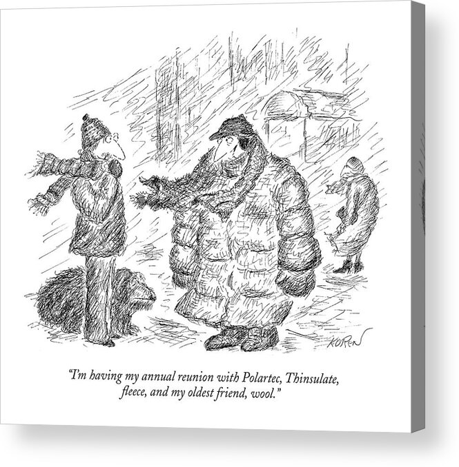 Fashion Word Play Seasons Winter Relationships
 
(man In Bulky Winter Coat Talking To A Passerby.) 120670 Eko Edward Koren Acrylic Print featuring the drawing I'm Having My Annual Reunion With Polartec by Edward Koren