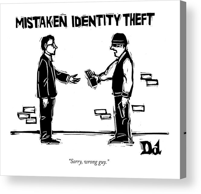 Word Play Crime Mistaken Identity Theft

(thief Hands Wallet Back To Victim.) 121037 Ddr Drew Dernavich Acrylic Print featuring the drawing Mistaken Identity Theft by Drew Dernavich