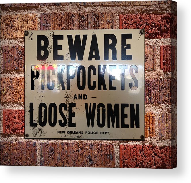 New Orleans Acrylic Print featuring the photograph Beware Pickpockets and Loose Women Sign on Brick Wall by Robert J Sadler