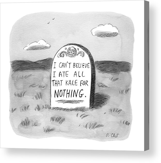 Kale Acrylic Print featuring the drawing I Can't Believe I Ate All That Kale For Nothing by Roz Chast
