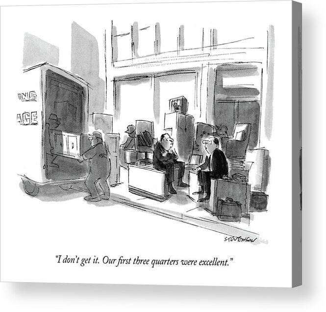 
(businessman Is Being Evicted On The Street)
Business Acrylic Print featuring the drawing I Don't Get It. Our First Three Quarters by James Stevenson