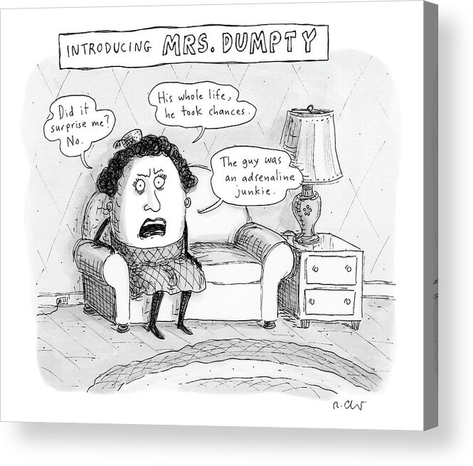 Humpty Dumpty Acrylic Print featuring the drawing Mrs. Dumpty Sits On A Couch In Living Room by Roz Chast