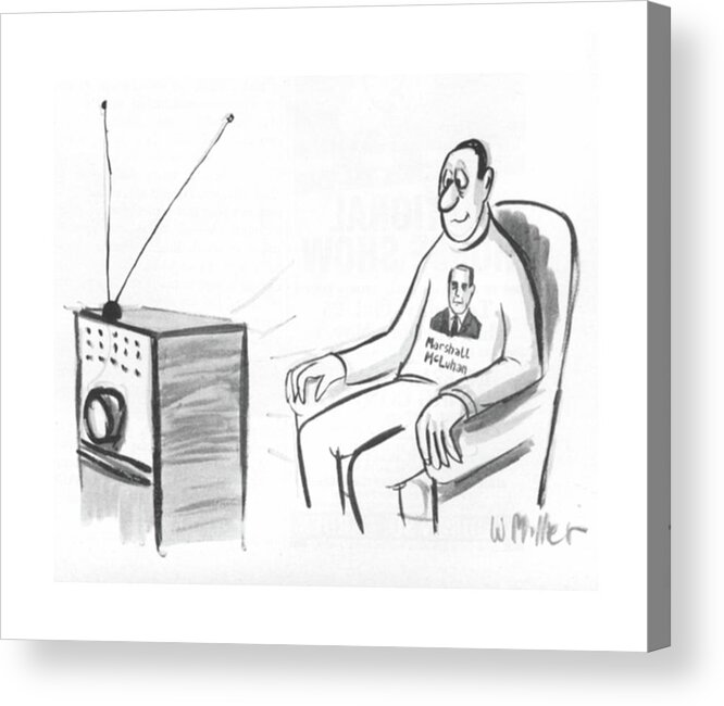 83402 Wmi Warren Miller (man Watches Tv In Marshall Mcluhan Sweatshirt. Refers To His Book On Mass Media.) Book Broadcast Critic Criticism Cultural Entertainment Man Marshall Mass Mcluhan Media Press Prime-time Program Programming Refers Show Showing Shows Sweatshirt Television Tv Watches Acrylic Print featuring the drawing New Yorker October 15th, 1966 by Warren Miller