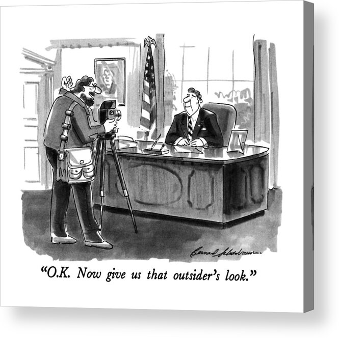 Politics Acrylic Print featuring the drawing O.k. Now Give Us That Outsider's Look by Bernard Schoenbaum