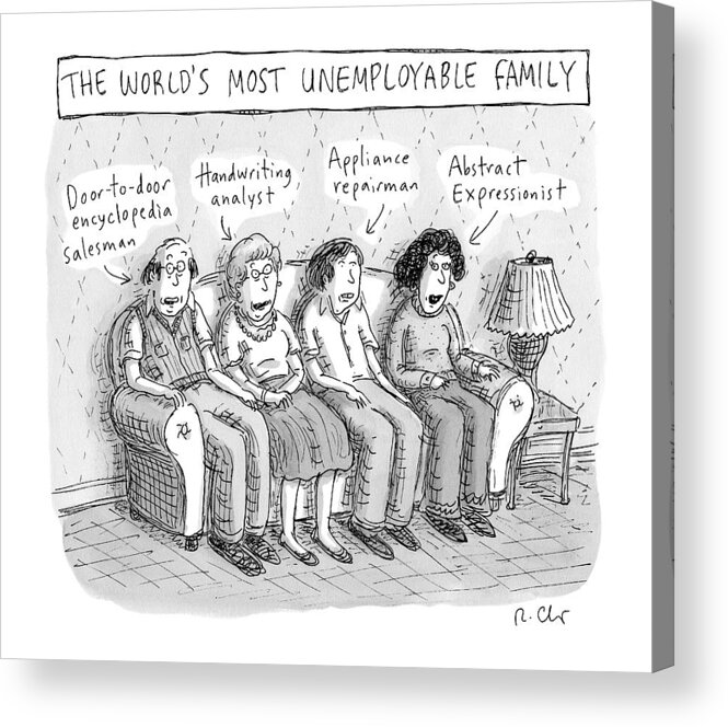 Unemployable Family Acrylic Print featuring the drawing Sitting On A Sofa -- The World's Most by Roz Chast