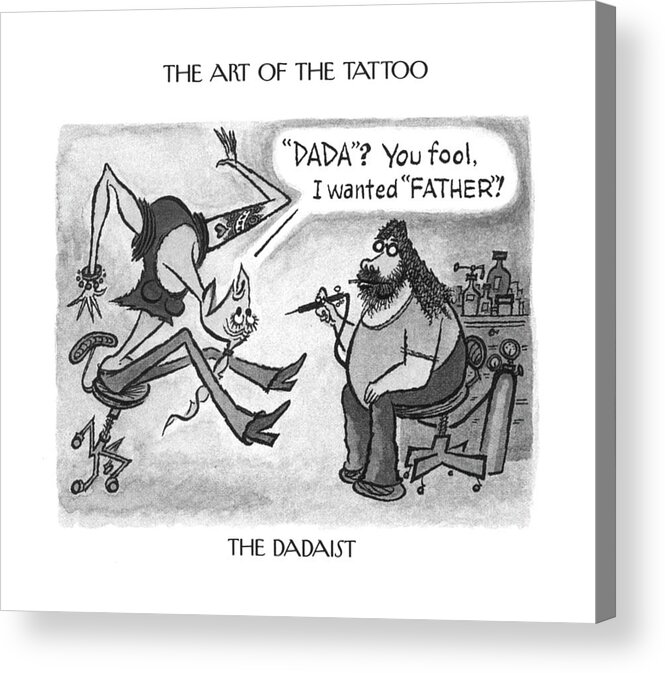118997 Aro Arnold Roth The Dadaist
 (tattoo Artist's.) Art Artist Artistic Artwork Canvas Design Designs Humanities Ink Inking Permanent Tattooing Tattoos Acrylic Print featuring the drawing The Dadaist by Arnold Roth