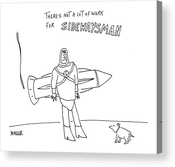 Fictional Characters Unemployment Incompetents

(super Hero With Rocket Backpack Strapped On Horizontally. ) 120518  
Pmu Peter Mueller Acrylic Print featuring the drawing Sidewaysman by Peter Mueller