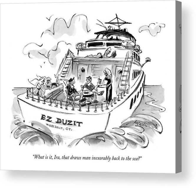 Relationships Rich Money Ez Duzit

(two Men Talk On A Large Yacht With Several Bikini-clad Women Lying About.) 119018 Llo Lee Lorenz Sumnerperm Acrylic Print featuring the drawing What Is It, Ira, That Draws Man Inexorably Back by Lee Lorenz