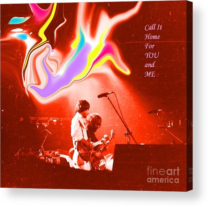 Dead Acrylic Print featuring the photograph Grateful Dead - Call It Home For You And Me - Grateful Dead by Susan Carella