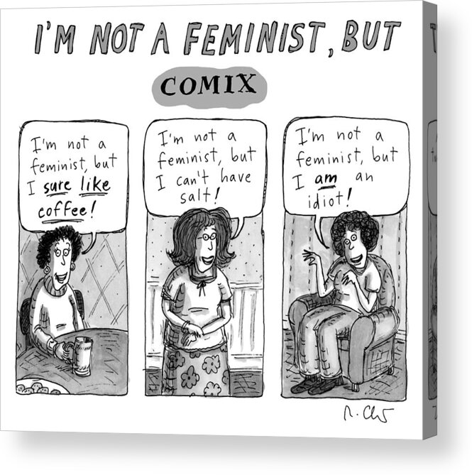 I'm Not A Feminist Acrylic Print featuring the drawing Not a Feminist by Roz Chast